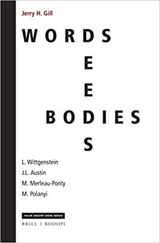 Words, Deeds, Bodies: L. Wittgenstein, J.L. Austin, M. Merleau-Ponty and M. Polanyi (Value Inquiry Book Series / Philosophy, Literature, and Politics)